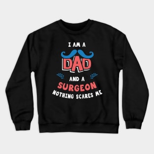 I'm A Dad And A Surgeon Nothing Scares Me Crewneck Sweatshirt